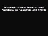 Read Ambulatory Assessmemt: Computer- Assisted Psychological and PsychophysiologICAL METHODS