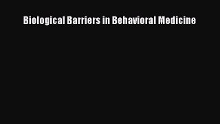 Read Biological Barriers in Behavioral Medicine Ebook Free