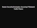 Read Router Security Strategies: Securing IP Network Traffic Planes PDF Free