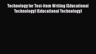 Download Book Technology for Test-Item Writing (Educational Technology) (Educational Technology)