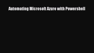 Read Automating Microsoft Azure with Powershell Ebook Free