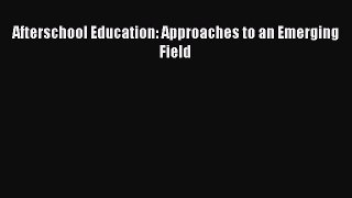 Download Book Afterschool Education: Approaches to an Emerging Field E-Book Download