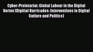 Read Cyber-Proletariat: Global Labour in the Digital Vortex (Digitial Barricades: Interventions