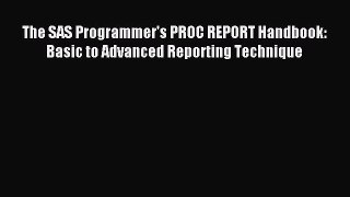 Read The SAS Programmer's PROC REPORT Handbook: Basic to Advanced Reporting Technique Ebook