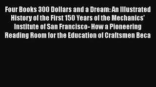 Read Book Four Books 300 Dollars and a Dream: An Illustrated History of the First 150 Years