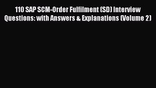 Read 110 SAP SCM-Order Fulfilment (SD) Interview Questions: with Answers & Explanations (Volume
