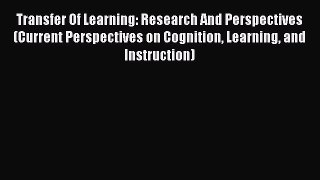 Read Book Transfer Of Learning: Research And Perspectives (Current Perspectives on Cognition