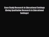 Read Book Case Study Research in Educational Settings (Doing Qualitative Research in Educational