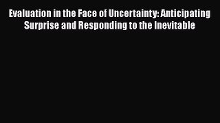 Read Book Evaluation in the Face of Uncertainty: Anticipating Surprise and Responding to the