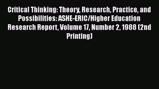 Read Book Critical Thinking: Theory Research Practice and Possibilities: ASHE-ERIC/Higher Education