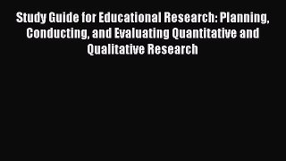 Read Book Study Guide for Educational Research: Planning Conducting and Evaluating Quantitative