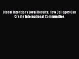 Download Book Global Intentions Local Results: How Colleges Can Create International Communities