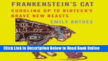 Read Frankenstein s Cat: Cuddling Up to Biotech s Brave New Beasts  PDF Free