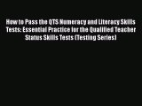 Read Book How to Pass the QTS Numeracy and Literacy Skills Tests: Essential Practice for the