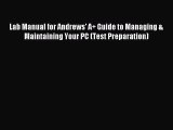 Read Lab Manual for Andrews' A  Guide to Managing & Maintaining Your PC (Test Preparation)