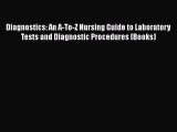 Read Book Diagnostics: An A-To-Z Nursing Guide to Laboratory Tests and Diagnostic Procedures