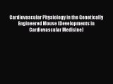 Read Book Cardiovascular Physiology in the Genetically Engineered Mouse (Developments in Cardiovascular
