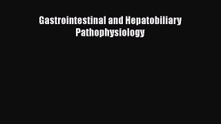 Read Book Gastrointestinal and Hepatobiliary Pathophysiology ebook textbooks
