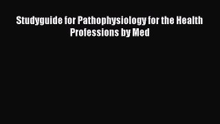 Read Book Studyguide for Pathophysiology for the Health Professions by Med E-Book Free
