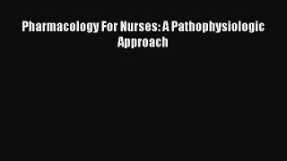 Read Book Pharmacology For Nurses: A Pathophysiologic Approach E-Book Free