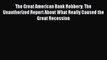 PDF The Great American Bank Robbery: The Unauthorized Report About What Really Caused the Great