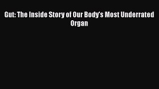 Read Book Gut: The Inside Story of Our Body's Most Underrated Organ ebook textbooks
