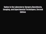 Download Book Swine in the Laboratory: Surgery Anesthesia Imaging and Experimental Techniques