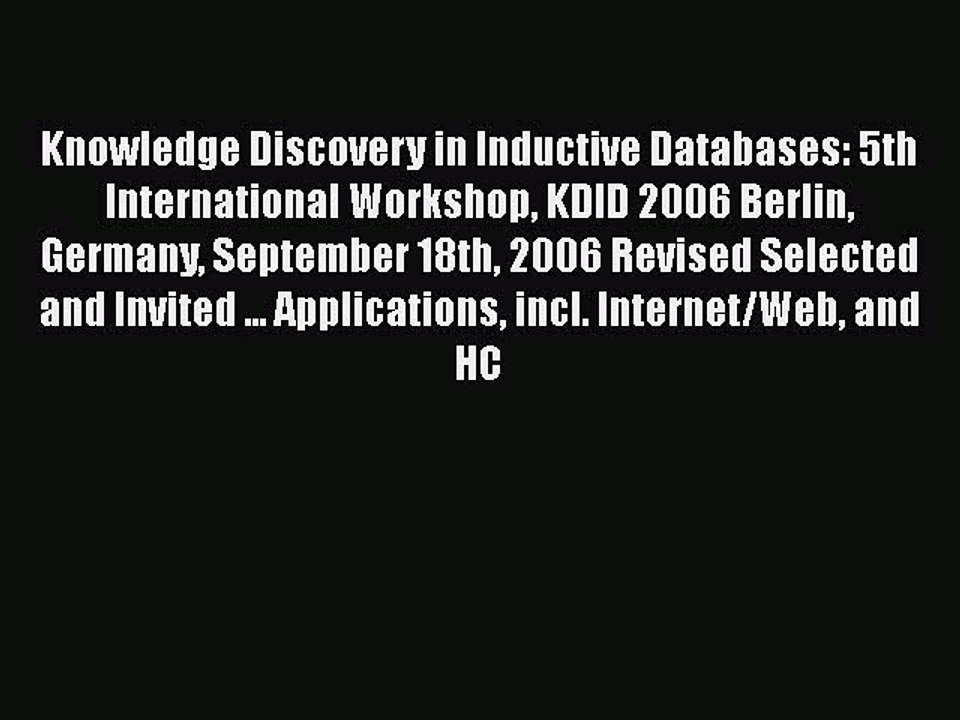 [PDF] Knowledge Discovery in Inductive Databases: 5th International Workshop KDID 2006 Berlin
