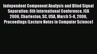 [PDF] Independent Component Analysis and Blind Signal Separation: 6th International Conference