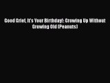 Read Good Grief It's Your Birthday!: Growing Up Without Growing Old (Peanuts) Ebook Free