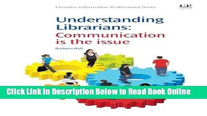 Read Understanding Librarians: Communication is the Issue (Chandos Information Professional