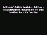 Read Book Jeff Herman's Guide to Book Editors Publishers and Literary Agents 2005: Who They