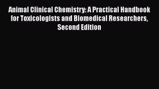Read Book Animal Clinical Chemistry: A Practical Handbook for Toxicologists and Biomedical