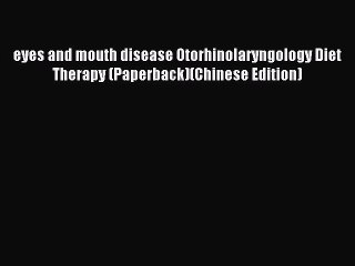 Read eyes and mouth disease Otorhinolaryngology Diet Therapy (Paperback)(Chinese Edition) PDF