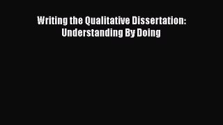Read Book Writing the Qualitative Dissertation: Understanding By Doing E-Book Free