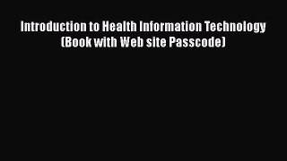 Read Book Introduction to Health Information Technology (Book with Web site Passcode) E-Book