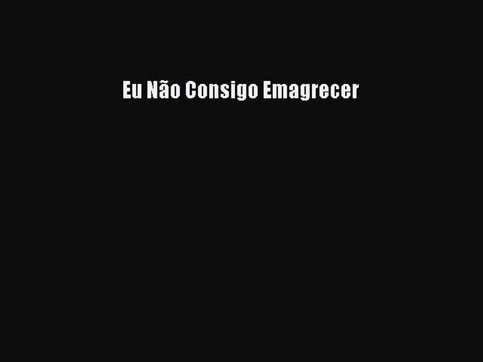 Read Eu NÃ£o Consigo Emagrecer Ebook Free
