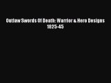 Read Outlaw Swords Of Death: Warrior & Hero Designs 1825-45 Ebook Free