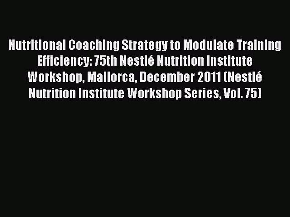 Read Nutritional Coaching Strategy to Modulate Training Efficiency: 75th NestlÃ© Nutrition Institute