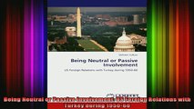 READ FREE FULL EBOOK DOWNLOAD  Being Neutral or Passive Involvement US Foreign Relations with Turkey during 195060 Full Ebook Online Free