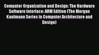 Download Computer Organization and Design: The Hardware Software Interface: ARM Edition (The