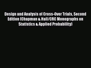 Read Book Design and Analysis of Cross-Over Trials Second Edition (Chapman & Hall/CRC Monographs
