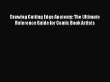 Read Drawing Cutting Edge Anatomy: The Ultimate Reference Guide for Comic Book Artists Ebook