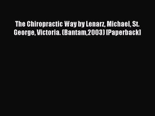 Read The Chiropractic Way by Lenarz Michael St. George Victoria. (Bantam2003) [Paperback] Ebook