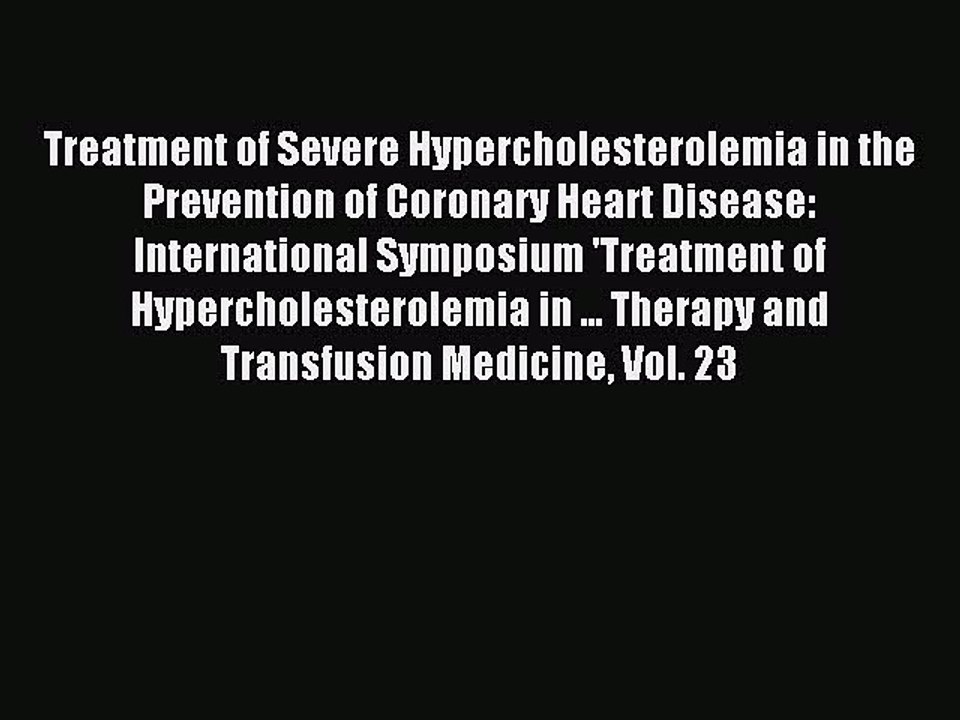 Download Treatment of Severe Hypercholesterolemia in the Prevention of Coronary Heart Disease: