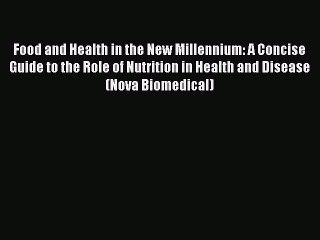 Read Food and Health in the New Millennium: A Concise Guide to the Role of Nutrition in Health