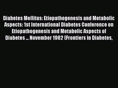 Read Diabetes Mellitus: Etiopathogenesis and Metabolic Aspects: 1st International Diabetes