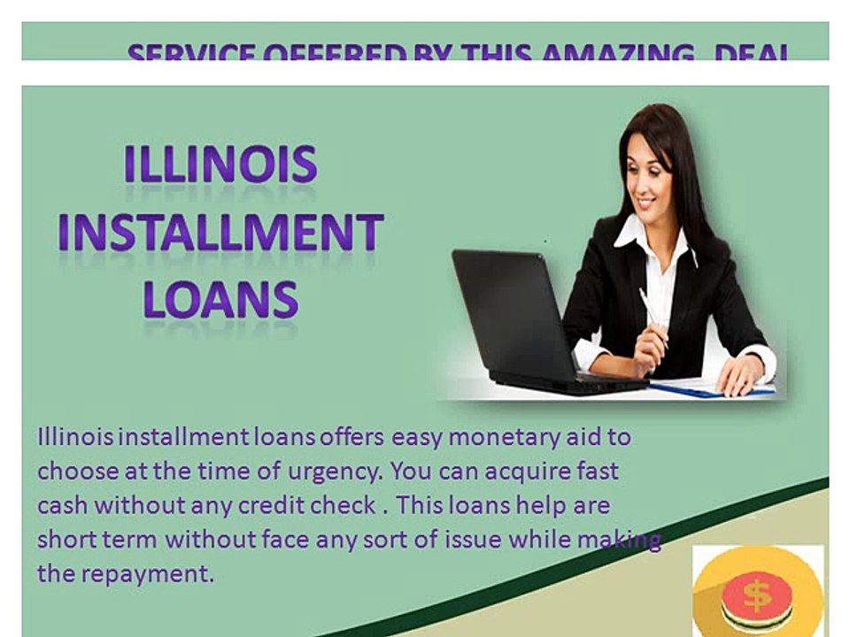 Illinois Installment Loans -  Useful Cash Advances To Meet Sudden Small Needs