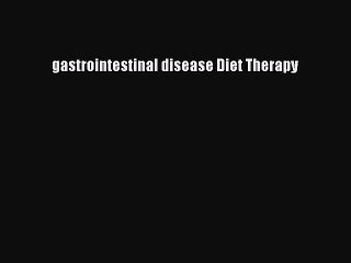Read gastrointestinal disease Diet Therapy PDF Online