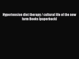 Read Hypertension diet therapy / cultural life of the new farm Books [paperback] Ebook Free